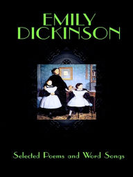 Title: Emily Dickinson: Selected Poems and Word Songs, Author: Emily Dickinson