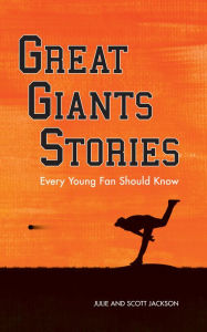 Title: Great Giants Stories Every Young Fan Should Know, Author: Julie Jackson
