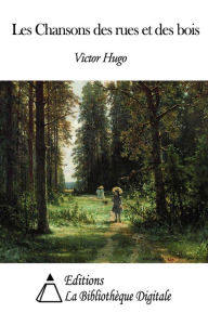 Title: Les Chansons des rues et des bois, Author: Victor Hugo