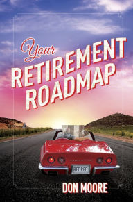 Title: Your Retirement Roadmap, Author: Don Moore
