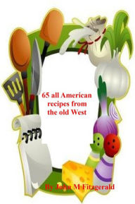 Title: 65 all American recipes from the old West, Author: John Fitzgerald