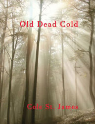 Title: Old Dead Cold, Author: Cole St. James