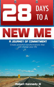 Title: 28 Days To A New Me: A Journey Of Commitment, Author: Robert Kennedy III