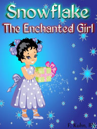 Title: Snowflake The Enchanted Girl, Author: Kuhn