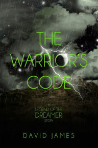 Title: The Warrior's Code (Legend of the Dreamer Prequel), Author: David James