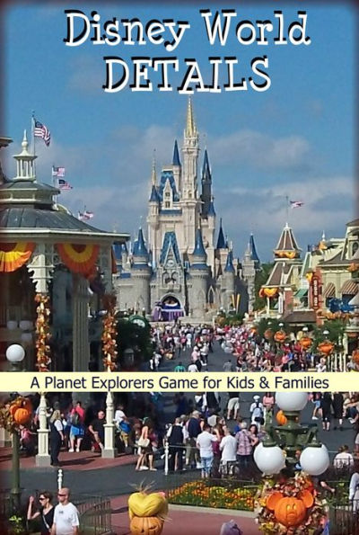 Disney World Details: A Planet Explorers Game for Kids & Families