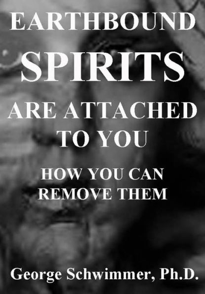 EARTHBOUND SPIRITS ARE ATTACHED TO YOU: HOW YOU CAN REMOVE THEM