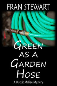 Title: Green as a Garden Hose, Author: Fran Stewart