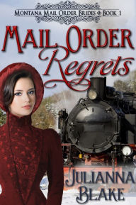 Title: Mail Order Regrets (A Sweet Historical Mail Order Bride Romance Novel), Author: Julianna Blake