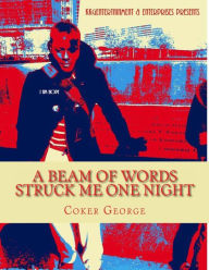 Title: A beam of words struck me one Night, Author: Coker George