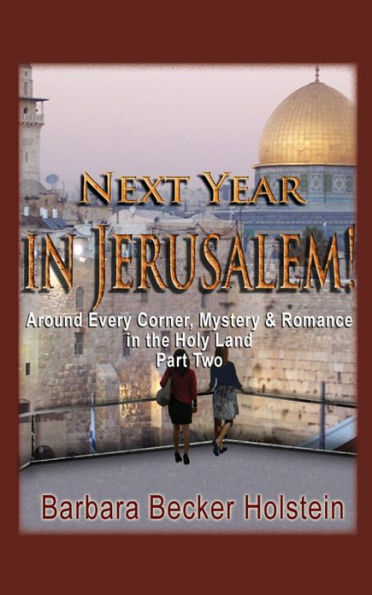 Next Year in Jerusalem! Part Two: Around Every Corner, Mystery & Romance in the Holy Land