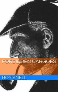 Title: Forbidden Cargoes, Author: Roy Snell