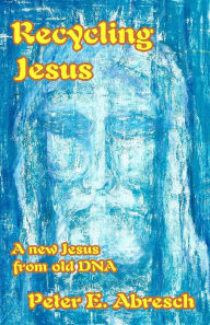 Title: Recycling Jesus, Author: Peter Abresch