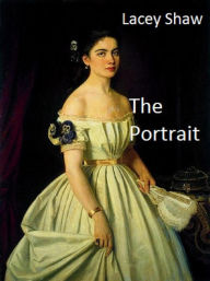 Title: The Portrait, Author: Lacey Shaw