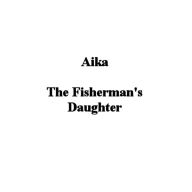 Title: Aika The Fisherman's Daughter, Author: Isaac James