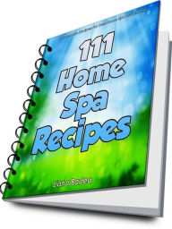 Title: 111 Home Spa Recipes, Author: LIANA BADEA