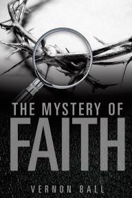 Title: The Mystery Of Faith, Author: Vernon Ball