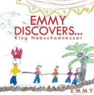 Title: Emmy discovers... King Nebuchadnezzar, Author: Emmy
