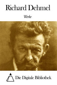 Title: Werke von Richard Dehmel, Author: Richard Dehmel