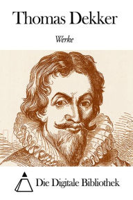 Title: Werke von Thomas Dekker, Author: Thomas Dekker