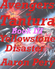 Title: Avengers of Tantura - Yellowstone Desaster, Author: Aaron Pery