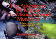 Title: The Adventures Of Murray The Misunderstood Moray Eel, Author: Eugene Piotrowsky