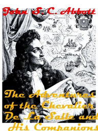 Title: The Adventures of the Chevalier De La Salle and His Companions, Author: John S. C. Abbott