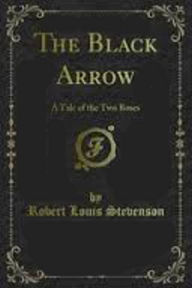 Title: The Black Arrow Complete Version, Author: Robert Louis Stevenson