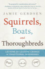 Squirrels, Boats, and Thoroughbreds: Lessons for leading change in traditional businesses