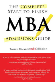 Title: The Complete Start-to-Finish MBA Admissions Guide, Author: Jeremy Shinewald