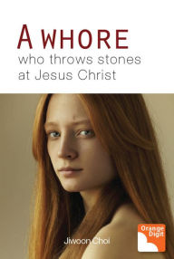 Title: A Whore Who Throws Stones At Jesus Christ, Author: Jiwoon Choi