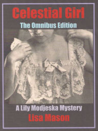 Title: Celestial Girl, The Omnibus Edition (A Lily Modjeska Mystery), Author: Lisa Mason