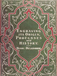 Title: Engraving: Its Origin, Processes, and History, Author: Henri Delaborde