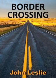 Title: Border Crossing, Author: John Leslie