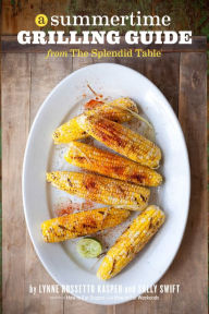 Title: A Summertime Grilling Guide from The Splendid Table, Author: Lynne Rossetto Kasper