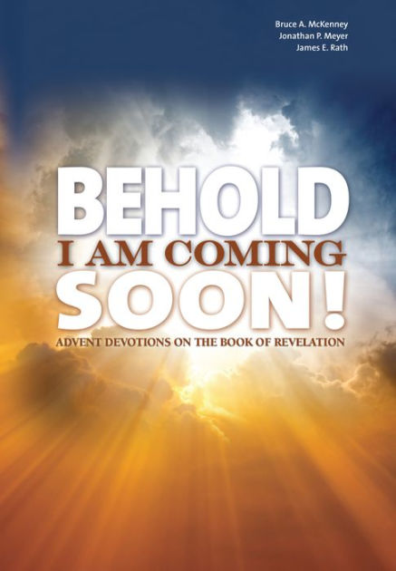Behold I am Coming Soon: Advent Devotions on the Book of Revelation by ...