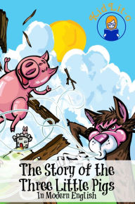 Title: The Story of the Three Little Pigs In Modern English (Translated), Author: Joseph Jacobs