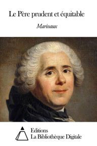 Title: Le Père prudent et équitable, Author: Pierre Carlet de Chamblain de Marivaux