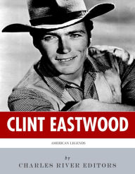 Title: American Legends: The Life of Clint Eastwood, Author: Charles River Editors