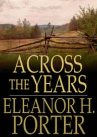 Title: Across The Years: A Short Story Collection Classic By Eleanor H. Porter! AAA+++, Author: BDP