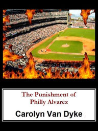 Title: The Punishment of Philly Alvarez, Author: Carolyn Van Dyke
