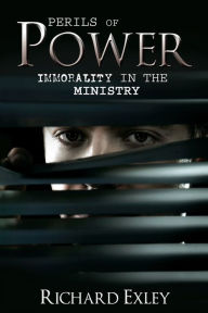 Title: Perils of Power: Immorality in the Ministry, Author: Richard Exley