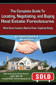 Title: The Complete Guide to Locating, Negotiating, and Buying Real Estate Foreclosures: What Smart Investors Need to Know - Explained Simply, Author: Frankie Orlando