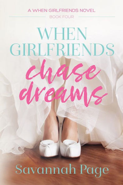 When Girlfriends Chase Dreams (When Girlfriends Series #4)