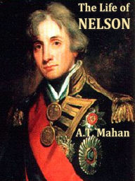 Title: The Life of Nelson, Volumes I-II Complete, Author: A. T. Mahan