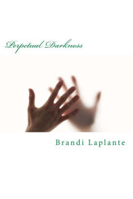 Title: Perpetual Darkness, Author: Brandi Laplante