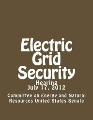 Title: Electric Grid Security, Author: Committee on Energy and Natural Resources United States Senate