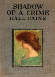 Title: The Shadow of a Crime: A Cumbrian Romance! A Romance, Fiction and Literature Classic By Hall Caine! AAA+++, Author: BDP