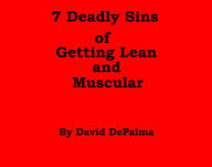 Title: 7 Deadly Sins of Getting Lean and Muscular, Author: David DePalma