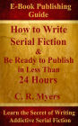How to Write Serial Fiction & Be Ready to Publish In Less Than 24 Hourss